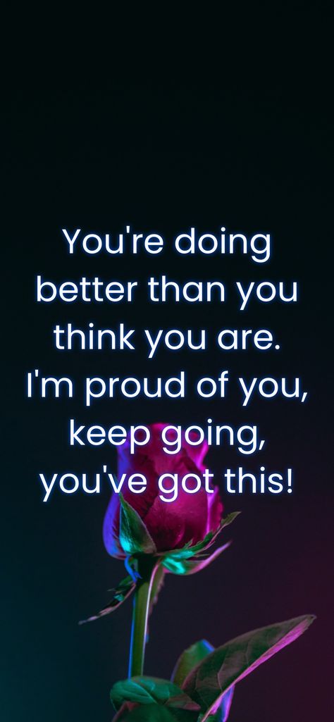 Good Morning You Got This, Im Very Proud Of You, You Will Do Great, You've Got This Quote, You’ll Get Through This, Youre Doing Great Im Proud Of You, We Are So Proud Of You, You Did Great, Be The Best You Can Be