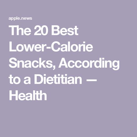 The 20 Best Lower-Calorie Snacks, According to a Dietitian — Health Low Calorie Fruits, Digital Health, Low Calorie Snacks, Registered Dietitian, Calorie Intake, Vitamins & Supplements, Nutritional Supplements, Healthy Ingredient, Low Calorie