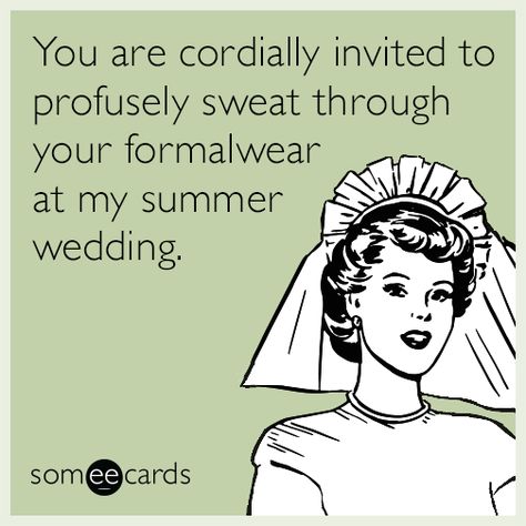 You are cordially invited to profusely sweat through your formalwear at my summer wedding. | Weddings Ecard Wedding Planning Memes, Wedding Meme, Wedding Planning Quotes, Wedding Congratulations, Wedding Quotes, Memes Humor, Wedding Humor, Someecards, Stressed Out