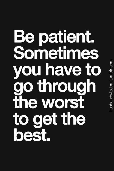 Be Patient, Survival Kit, Photo Quotes, Quotable Quotes, A Quote, True Words, The Worst, The Words, Great Quotes