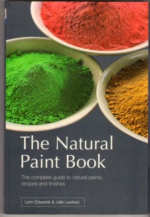 The Natural Paint Book Eco-Friendly Healthy Environment 50 Recipes Techniques DIY Caseins Stains Tinta Natural, Paint Book, Natural Building Materials, Natural Paint, Homemade Paint, Natural Dye Fabric, Art Theory, Eco Friendly Paint, Natural Building