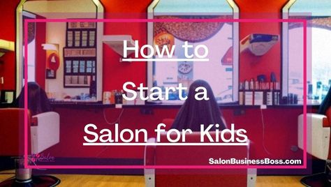 How to Start a Salon for Kids - Salon Business Boss Salon Setup Ideas, Kids Barber Shop, Childrens Salon, Kids Hair Salon, Kids Barber, Salon Business Plan, Girl Salon, Kids Salon, Salon Business