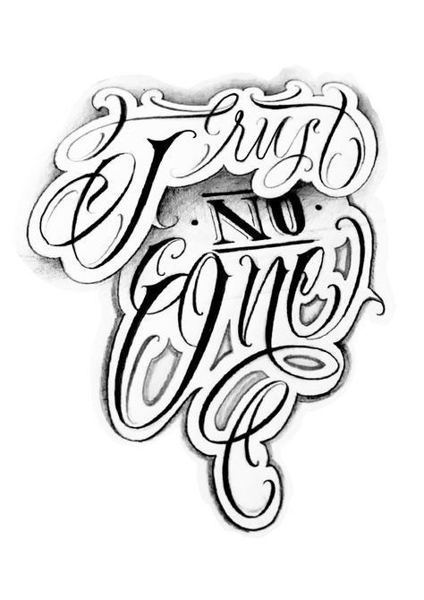 Trust N Loyalty Tattoo, Trust No One Graffiti, Lettering Tattoo Men, Trust No One Tattoo Design Fonts, Trust No One Drawing, Chicano Tattoos Men, Loyalty Tattoo Designs, One Love Tattoo, Trust No One Tattoo