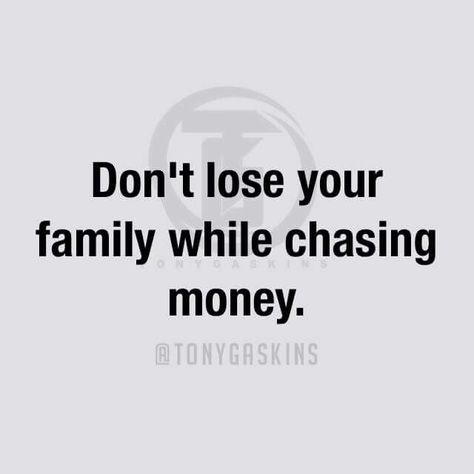 Don't lose your family while chasing money Choosing Money Over Family Quotes, People Who Choose Money Over Love, Family And Money Quotes Truths, Chasing Money Quotes, Money Can't Buy Happiness Quotes, Greedy People Quotes, Money Is Evil, Money Quotes Truths, Greed Quotes