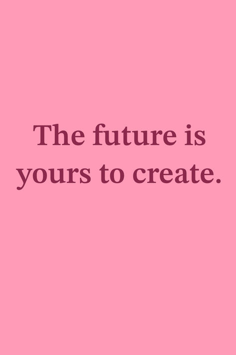 The future is yours to create Create Your Future Quotes, Unknown Future Quotes, The Future Is Yours To Create, Kids Vision Board, Your Future Is Bright, Your Future, Create Your Future, Future Quotes, Create Quotes