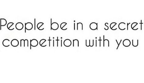 Secret Competition Quotes, No Competition Quotes, Competition Quotes, No Competition, Quotes Friends, Negative People, Get A Life, My Town, Things To Remember