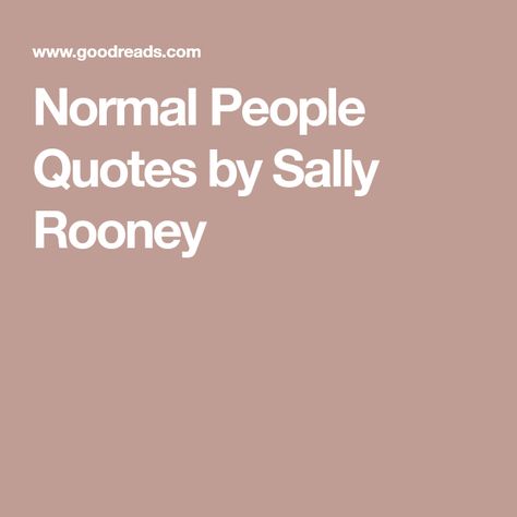 Normal People Quotes by Sally Rooney Sally Rooney Quotes, Normal People Quotes, Swann's Way, Sally Rooney, God Made You, Historical Moments, Normal People, Normal Life, People Quotes