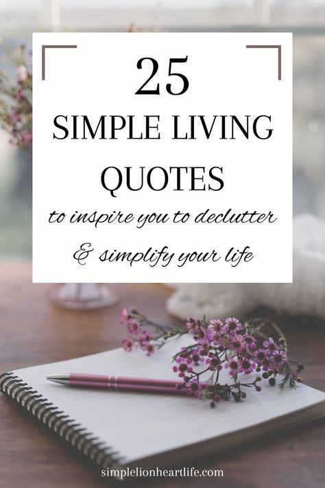 25 Simple Living Quotes to Inspire You to Declutter & Simplify Your Life Quote Simple Life, Organizing Quotes Inspiration, Living Simply Quotes, Simplify Life Quotes, Live Simply Quotes, Simple Living Quotes, Decluttering Quotes, Good Laugh Quotes, Living With Less