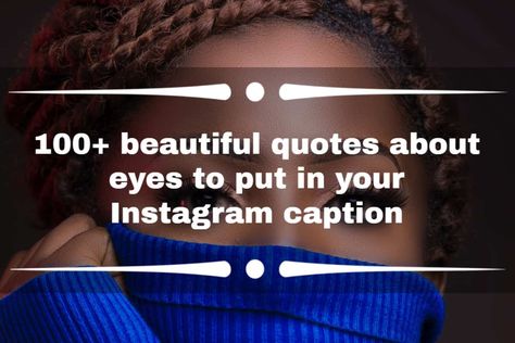 Read these beautiful quotes about eyes to put in your Instagram captions. The eyes are part of the sensory system in the body and are the windows to the soul. Quotes About Eyes, Quotes Eyes, Beautiful Eyes Quotes, Instagram Post Captions, Mirror Quotes, Caption For Girls, Windows To The Soul, Compliment Someone, Eye Quotes