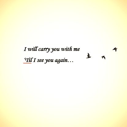 I will carry you with me... Greif Tattoo Ideas, Best Friend Memorial Tattoos, Love Tattoo Quotes, Remeberance Tattoos, Jay Tattoo, Memorial Tattoo Quotes, I Miss My Mom, Cousin Quotes, Miss My Dad