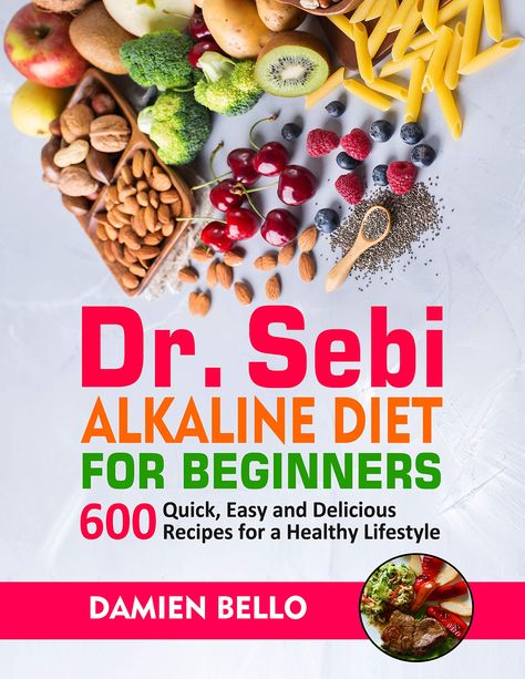 Dr. Sebi Alkaline Diet for Beginners: 600 Quick, Easy and Delicious Recipes for a Healthy Lifestyle by Damien Bello | Goodreads Dr Sebi Alkaline Diet, Alkaline Diet For Beginners, Alkalizing Foods, Dr Sebi Recipes Alkaline Diet, Dr Sebi Diet, Sebi Recipes, Dr Sebi Alkaline Food, Dr Sebi Recipes, Dr Sebi Alkaline