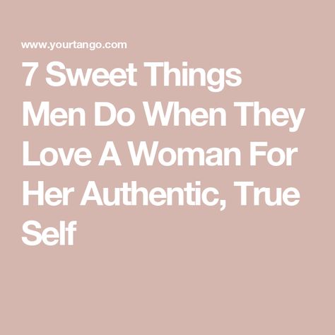 7 Sweet Things Men Do When They Love A Woman For Her Authentic, True Self Men Who Love Their Women, How A Man Is Supposed To Treat His Woman, When A Man Wants You In His Life, When A Man Truly Loves A Woman, When A Man Loves You, When A Man Loves A Woman, When A Man Loves A Woman Quotes, How A Man Should Treat A Woman, What A Woman Needs From A Man