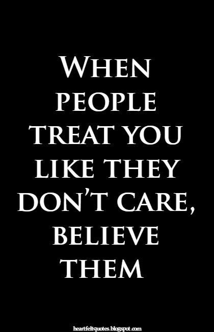 Heartfelt Quotes: When people treat you like they don’t care, believe them. Treat Yourself Quotes, Care About You Quotes, Love And Life Quotes, About You Quotes, Bad Quotes, Treat You, Care Quotes, Life Lesson Quotes, People Quotes