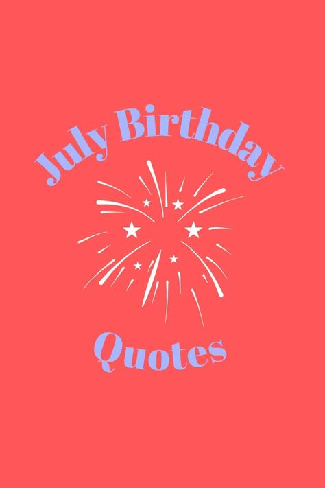 37 Sparkling July Birthday Quotes - Darling Quote July 18th Quotes, 37 Birthday Quotes, July 5th Birthday Quotes, 4th July Birthday Wishes, July Birthday Quotes, July 6th Quote, Short Funny Birthday Wishes, Humorous Birthday Quotes, 1st Birthday Quotes