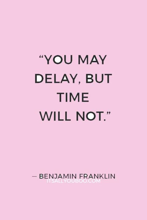 "You may delay, but time will not"― Benjamin Franklin. Click here 159 motivational overcoming procrastination quotes that encourage you to take action today. Plus, learn the secret to why you’re procrastinating and ways to stop putting things off. #Procrastinate #Procrastination #MotivationalQuote #Productivity #Productive #ProductivityTips #BeProductive #GetMotivated #ToDoList #Distraction #Success #Motivation #BadHabits Organization Motivation Quotes, Avoid Procrastination, Motivational Quotes For Procrastination, Stop Procrastinating Aesthetic, Motivational Quotes For Distraction, Delay Quotes, Procrastinate Quote, Not Procrastinating, Procrastination Quotes Motivation