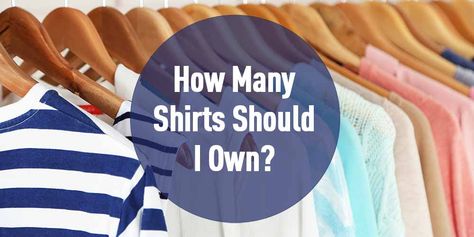 How Many Shirts Should I Own? via @mostlysimple1 How Many Shirts Should I Own, How Much Clothes Should I Have, Fashion Tools, Capsule Wardrobe 2023, Minimalist Wardrobe Essentials, Essentials Wardrobe, Organizing Stuff, Project 333, Classy Wardrobe