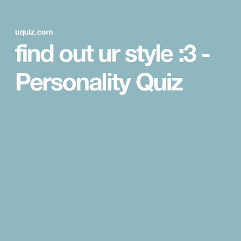 find out ur style :3 - Personality Quiz How To Find Ur Style, Find Ur Style, No One Likes Me, Online Quiz, Generate Leads, Fun Quiz, Personality Quiz, Increase Sales, Lead Generation