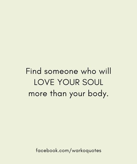 Love Your Soul, Body Quotes, Find Someone Who, Find Someone, Your Soul, Love Your, Quotes Deep, Cool Words, True Love