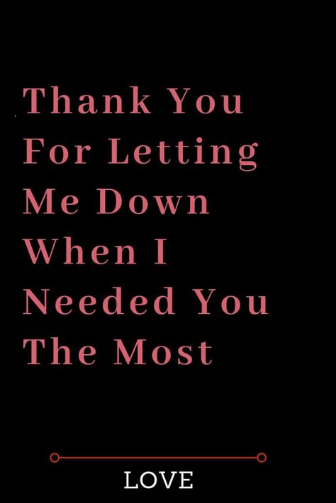 Thank You For Letting Me Down When I Needed You The Most I Needed You Quotes, Needing You Quotes, Afraid Of Love, Letters To My Husband, Female Quotes, Famous Love Quotes, Best Marriage Advice, Love Quotes For Boyfriend, Love Me More