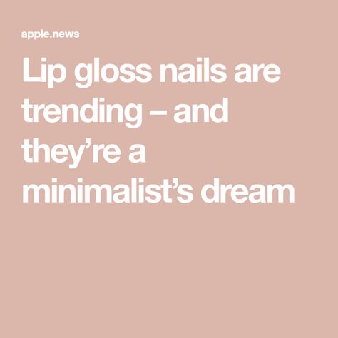 Lip gloss nails are trending – and they’re a minimalist’s dream Lip Gloss Nails, Gloss Nails, Apple News, Lip Gloss, You Nailed It, Lips, Nails