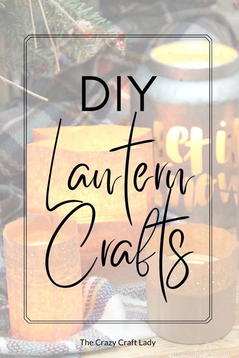 Creative DIY Lantern Crafts to Brighten Up Your Home - The Crazy Craft Lady How To Decorate A Lantern For Everyday, Cricut Lantern Ideas, Decoupage Lantern, Memorial Lanterns Diy, Decorated Lanterns Ideas, Diy Christmas Lanterns Ideas, How To Decorate A Lantern, Diy Luminaries, Crafts With Lights