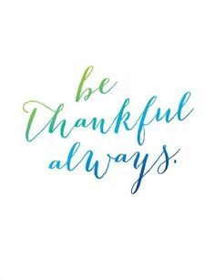 be thankful always. Feeling Grateful Quotes, Grateful Quotes Gratitude, Gratitude Thankful, Quotes Gratitude, Grateful Quotes, Feeling Grateful, Sunday Quotes, Laser Tag, Attitude Of Gratitude