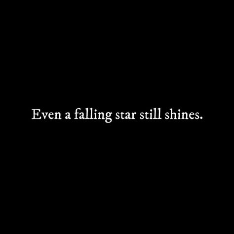 Even a falling star still shines. Falling Star Quotes, Falling Stars Wallpaper, Shine Quotes, Black & White Quotes, Falling Star, Stars Wallpaper, Star Quotes, Falling Stars, Star Wallpaper