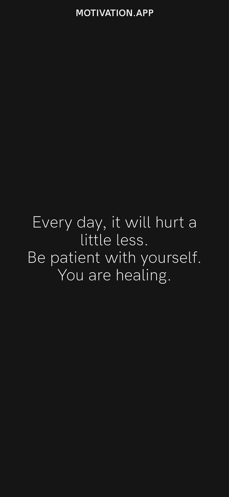 Every day, it will hurt a little less. Be patient with yourself. You are healing. From the Motivation app: https://motivation.app/download Short Quotes For Girls, Be Patient Quotes, Influential Quotes, Be Patient With Yourself, Motivation App, Survival Mode, Angel Baby, Be Patient, Healing Quotes