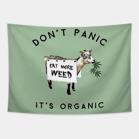 Funny Weed Don't Panic Its organic Eat more weed Goat is a great addition to any stoner collection. -- Choose from our vast selection of tapestries to match with your desired size to make the perfect custom tapestry. Pick your favorite: Movies, TV Shows, Art, and so much more! Available in small, medium, large. Perfect for decorations in apartments, bedrooms, and dorm rooms. Trippie Room, Dorm Christmas Decorations, Doobie Den, Multimedia Room, Mountain Man Clothing, College Bathroom, Horseshoe Crafts Projects, High Jokes, Happy Hippie