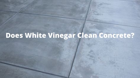 does-white-vinegar-clean-concrete How To Clean Concrete Sidewalk, How To Clean A Garage Floor, Clean Cement Floor, How To Clean Concrete Garage Floor, Garage Floor Cleaning, How To Clean Concrete, Clean Concrete Floor, Cleaning Cement Floors, Concrete Cleaner Diy