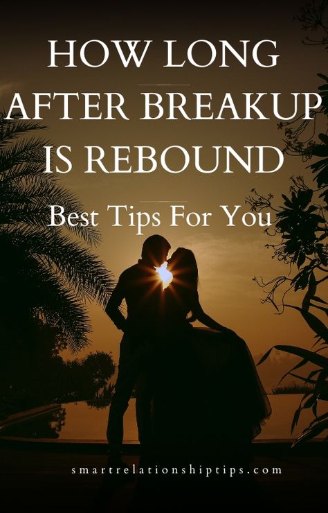 How Long After Breakup Is Rebound: Best Tips For You Rebound Relationship, Getting Over Someone, Meeting Someone New, Time To Move On, Long Lasting Relationship, After Break Up, Everything About You, Dating Again, Someone New