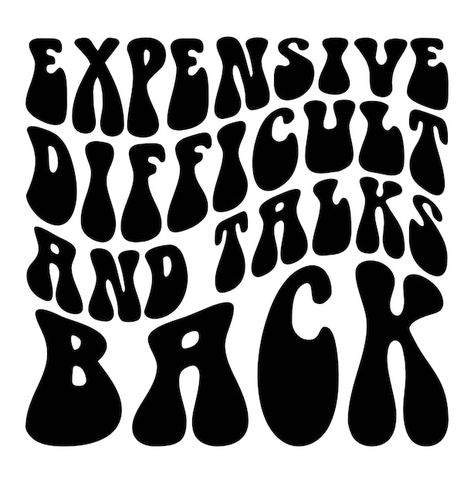 Expensive difficult and talks back svg e... | Premium Vector #Freepik #vector #typographic #typeface #typography #letras Typeface Typography, Expensive And Difficult, Cricut Explore Projects, Talking Back, Cricut Explore, Cricut Ideas, Funny T, Premium Vector, Graphic Resources