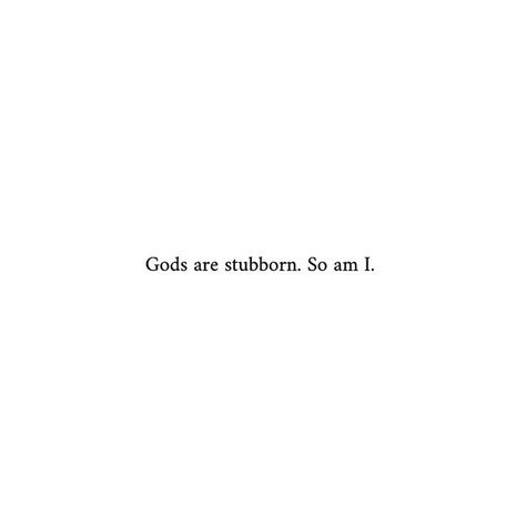 Stubborn Aesthetic, Stubborn Quotes, Demigod Aesthetic, Even When It Hurts, Z Nation, Warrior King, Book Writing Inspiration, Character Quotes, Camp Half Blood