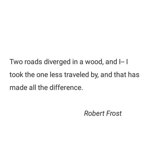 Two roads diverged in a wood, and I- I took the one less traveled by, and that has made all the difference. I Took The Road Less Traveled Quote, And I Took That Personally, Two Roads Diverged In A Wood, Two Roads Diverged, Robert Frost Quotes, Definition Quotes, Dorm Posters, Robert Frost, Wallpaper Images