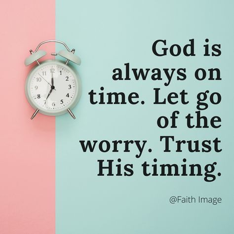 God is always on time. Let go of the worry. Trust His timing. Trust God Timing Quotes, Trust God Verse, God Is Always On Time, Gods Timing Quotes, Trust His Timing, Trust God's Timing, Trust Gods Timing, Trust God Quotes, God's Timing