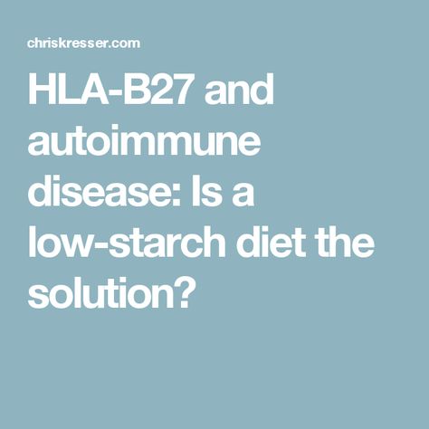 HLA-B27 and autoimmune disease: Is a low-starch diet the solution? Starch Free Diet, Starch Diet, Nutrition For Runners, Autoimmune Disorders, Nutrition Certification, Nutrition Course, Nutritional Therapy, Autoimmune Protocol, Starchy Foods