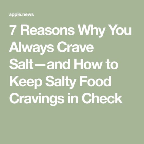 7 Reasons Why You Always Crave Salt—and How to Keep Salty Food Cravings in Check Craving Salty Food, Salt Cravings Meaning, Craving Salt, Salt Craving, Salty Food, How To Stop Cravings, Healthy Diets, Salty Foods, Real Simple