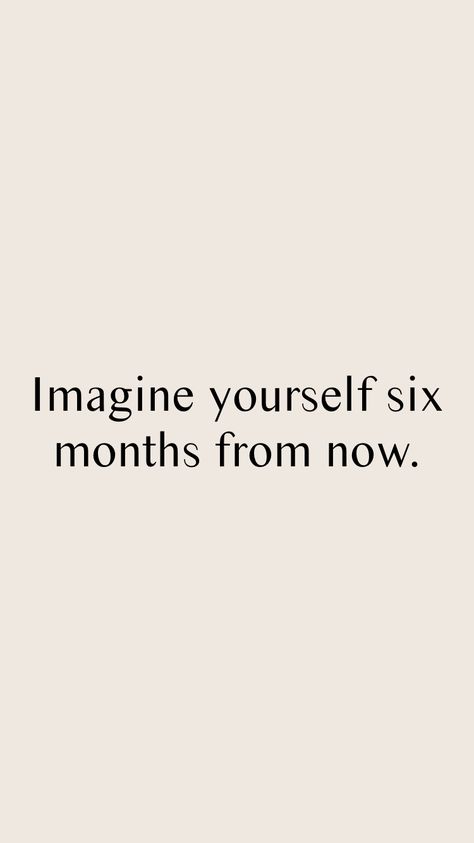 2 Weeks 4 Weeks 8 Weeks, Give Yourself Six Months Quotes, Six Months From Now Quotes, 3 Months From Now You'll Thank Yourself, 3 Months Motivation, No Snacking Motivation, 6 Months From Now Quotes, Imagine Yourself 6 Months From Now, 3 Months From Now Motivation