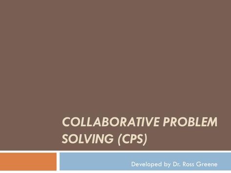 Collaborative Problem Solving (CPS).  Developed by Dr. Ross Greene.  Session Highlights.  Philosophy of the CPS model  Basic steps  Video clips- CPS in action  Opportunities to practice.  Common Points of View.  “He just want the attention”   “She is making bad choices” Collaborative Problem Solving, Ross Greene, Making Bad Choices, Reflective Listening, Job Corps, Positive Behavior Support, Behavior Plans, Conscious Discipline, Reading Task Cards