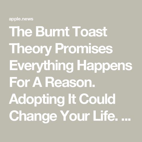 The Burnt Toast Theory Promises Everything Happens For A Reason. Adopting It Could Change Your Life. — Women’s Health Burnt Toast Theory, Burnt Toast, Everything Happens For A Reason, For A Reason, Change My Life, Change Your Life, Positive Mindset, You Changed, Adoption