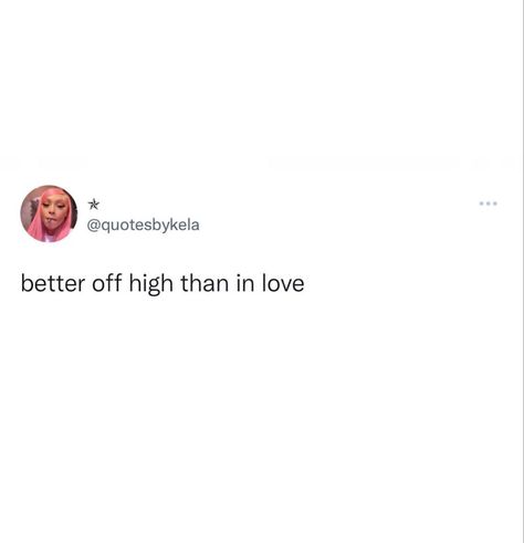 Relationship problems, smoker girl, rather be high, love isn’t always fun Always High Quote, Captions For Smokers, Being High Quotes, Smoker Quotes Aesthetic, Hit Me Up Quotes, Funny High Quotes, Quotes For Smokers, High Quotes For Instagram, Rather Be Single Quotes