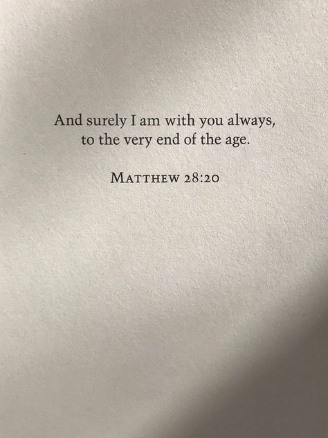 And surely I am with you always, to the very end of the age / Matthew 28:20 Matthew Verses, Matthew Bible, Manifestation Prayer, Bible Tattoos, Book Of Matthew, Matthew 28, Bible Text, Ayat Alkitab, Bible Study Verses