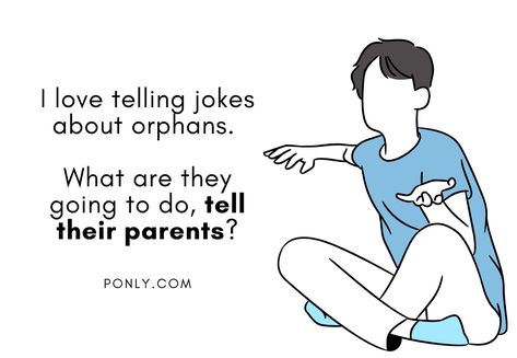 Orphan Jokes, Best Dad Jokes, Funny Mean Quotes, Hilarious Videos, Witty Jokes, Funny Words To Say, Jokes Hilarious, Black Jokes, Dark Sense Of Humor