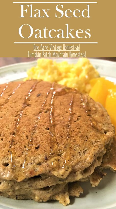 Flax Seed Oatcakes ⋆ Vintage Mountain Homestead Flax Meal Pancakes, Flaxseed Waffles, Whole Grain Breakfast, Mountain Homestead, Flax Seed Pancakes, Basic Pancake Recipe, Oat Cake Recipes, Ground Flax Seed, Vanilla Pancakes