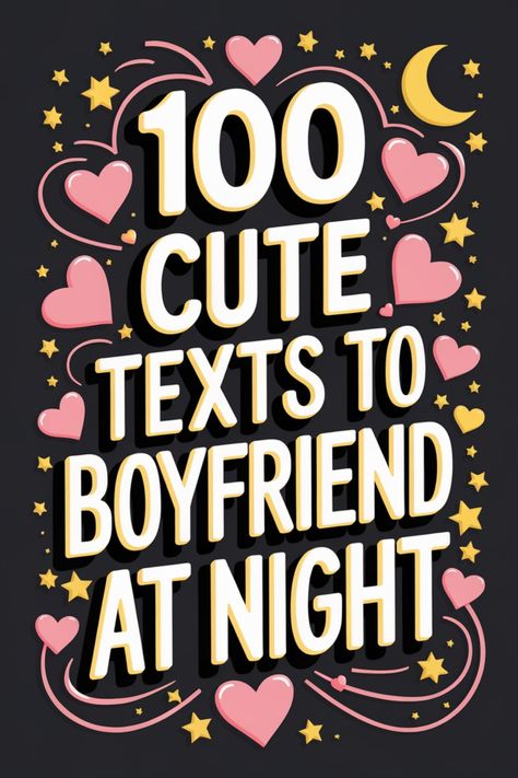 100 cute texts to boyfriend at night with heart and star illustrations. Evening Messages For Him, Text To Your Boyfriend, Sweet Goodnight Text, Texts To Boyfriend, Apology Text, Miss You Text