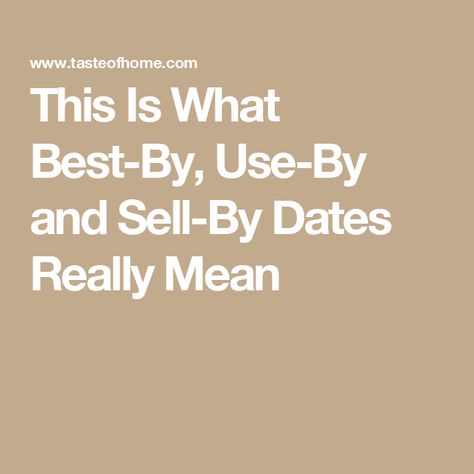 This Is What Best-By, Use-By and Sell-By Dates Really Mean Baked Burritos, Expiration Dates On Food, Kitchen 101, Cheeseburger Tater Tot Casserole, Dating Meaning, Skillet Pizza, Prevent Food Waste, Beef Roll, Canned Meat