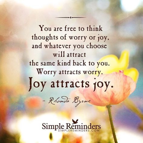 An image with a powerful reminder about the power of our thoughts and our ability to attract joy. Simple Reminders Quotes, Life Image, Joy Quotes, Rhonda Byrne, Simple Reminders, Super Quotes, Choose Joy, Trendy Quotes, Reminder Quotes