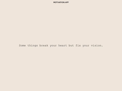 Some Things Break Your Heart But Fix Your Vision, Break Your Heart Fix Your Vision, You Healed A Heart You Didnt Break, Heart Bit, Break Your Heart, Clean Heart, Motivation App, Protect Your Heart, Head And Heart