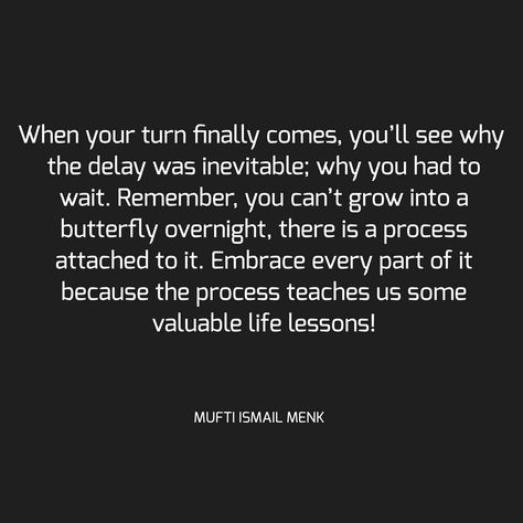 Quotes by Mufti Menk Only on Instagram: “When your turn finally comes, you’ll see why the delay was inevitable; why you had to wait. Remember, you can’t grow into a butterfly…” Delay Quotes, Mufti Menk, To Wait, A Butterfly, Life Lessons, Inspirational Quotes, Turn Ons, Canning, Quotes