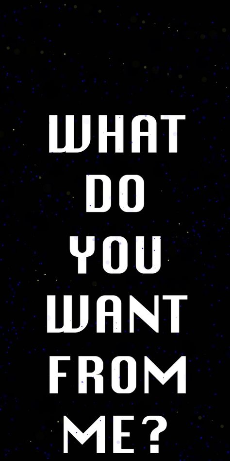 What do you just want from me What Do You, What Are You Looking At Wallpaper, Do You Want Me, What Do You Want, What Do You Want From Me, Meaningful Thoughts, Lee Miller, Love Connection, Do You Really